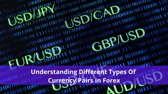 Understanding Different Types Of Currency Pairs In Forex