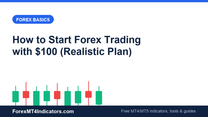 How to Start Forex Trading with $100 (Realistic Plan) How to Start Forex Trading with $100 (Realistic Plan)