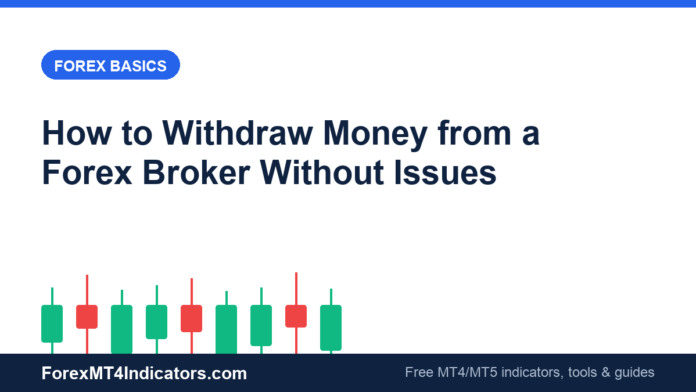 How to Withdraw Money from a Forex Broker Without Issues How to Withdraw Money from a Forex Broker Without Issues