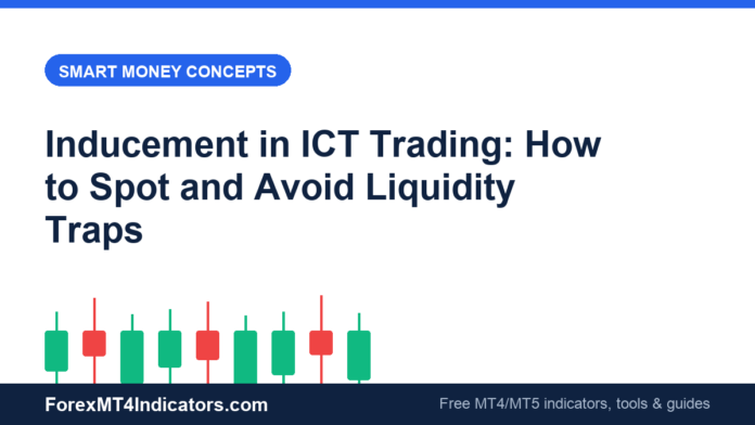 Inducement in ICT Trading: How to Spot and Avoid Liquidity Traps Inducement in ICT Trading: How to Spot and Avoid Liquidity Traps